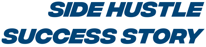 Side Hustle Success Story