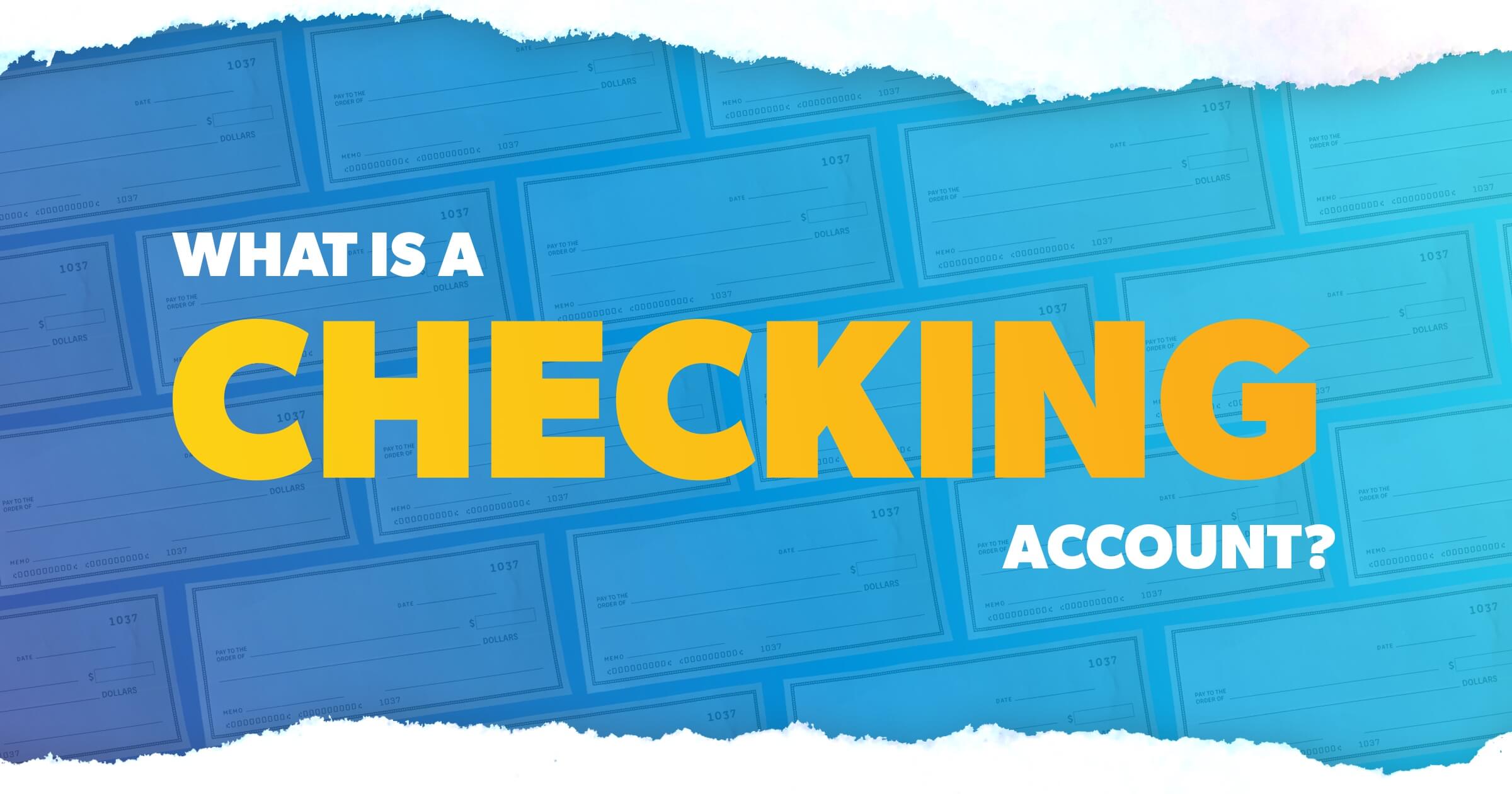 Blank checks with bold words: What is a checking account?